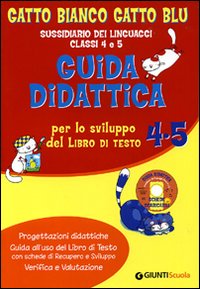 Gatto bianco gatto blu. Guida didattica per lo sviluppo del libro di testo 4/5. Sussidiario dei linguaggi