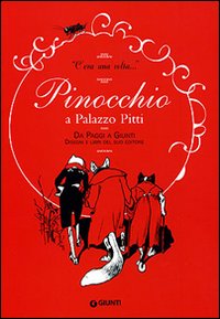 «C'era una volta». Pinocchio a Palazzo Pitti. Da Paggi a Giunti. Disegni e libri del suo editore. Catalogo della mostra