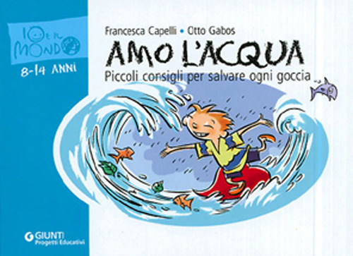 Amo l'acqua. Piccoli consigli per salvare ogni goccia