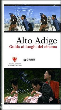 Alto Adige. Guida ai luoghi del cinema