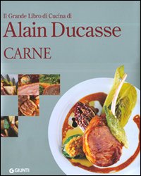 Il grande libro di cucina di Alain Ducasse. Carne