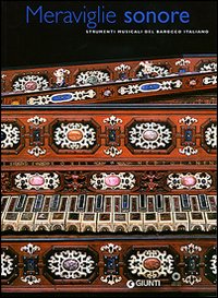 Meraviglie sonore. Strumenti musicali del barocco italiano