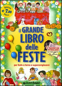 Il grande libro delle feste. Per feste a tema e supercompleanni