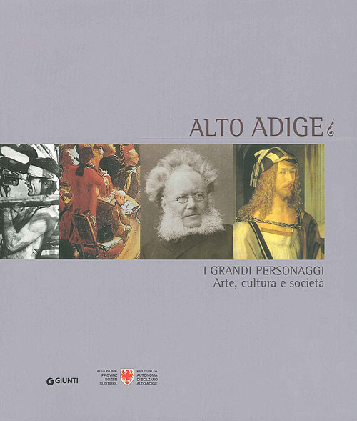 Alto Adige. I grandi personaggi. Arte, cultura e società