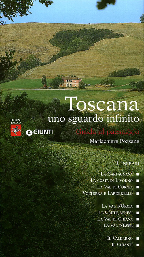 Toscana uno sguardo infinito. Guida al paesaggio