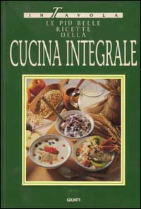 Le più belle ricette della cucina integrale