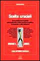 Scelte cruciali. Come migliorare la qualità della leadership e delle decisioni in politica, in economia e nelle istituzioni