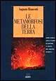Le metamorfosi della terra. Come acqua, aria e fuoco plasmano il volto del nostro pianeta