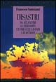 Disastri. Da Atlantide a Chernobyl: l'uomo e le grandi catastrofi