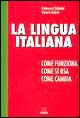 La lingua italiana. Come funziona, come si usa, cosa cambia