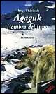 Agaguk. L'ombra del lupo