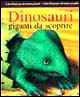 Dinosauri. Giganti da scoprire