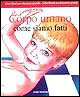 Corpo umano. Come siamo fatti