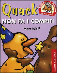 Quack non fa i compiti. Pippo e Filippa e i loro amici