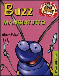 Buzz mangia tutto. Pippo e Filippa e i loro amici