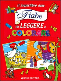 Un superlibro di fiabe da leggere e colorare