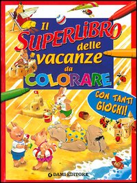 Il superlibro delle vacanze da colorare