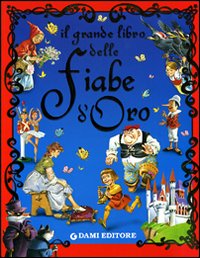 Il grande libro delle fiabe d'oro
