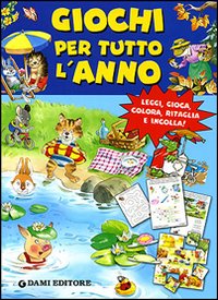 Giochi per tutto l'anno. Leggi, gioca, colora, ritaglia e incolla!