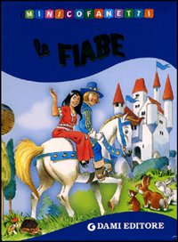 Le fiabe: Biancaneve-Cenerentola-Il gatto con gli stivali-I tre porcellini