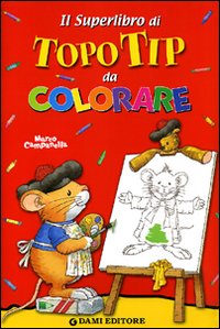 Il superlibro di Topo Tip da colorare