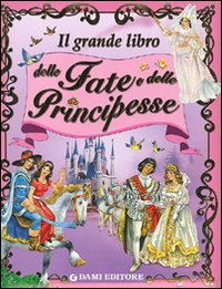 Il grande libro delle fate e principesse