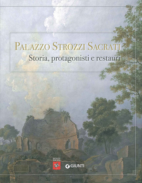 Palazzo Strozzi Sacrati. Storia, protagonisti e restauri