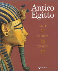 Antico Egitto. Arte, storia e civiltà