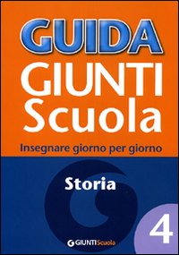 Guida Giunti scuola. Insegnare giorno per giorno. Storia. Vol. 4