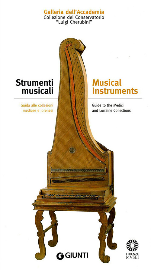 Strumenti musicali. Guida alle collezioni medicee e lorenesi. Collezione del Conservatorio Luigi Cherubini