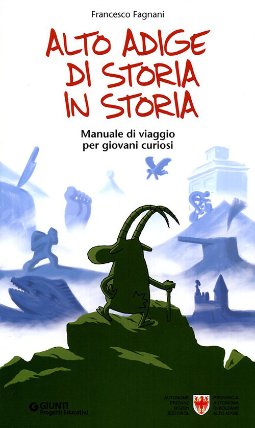 Alto Adige di storia in storia. Manuale di viaggio per giovani curiosi