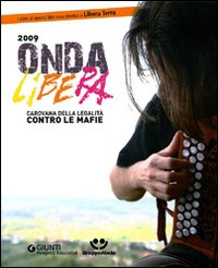 Onda libera 2009. Carovana della legalità contro le mafie