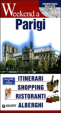 Parigi. Itinerari, shopping, ristoranti, alberghi