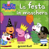 La festa in maschera. Peppa Pig. Hip hip urrà per Peppa!