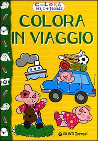 Colora in viaggio. Colora per i più piccoli