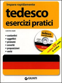 Tedesco. Esercizi pratici. Sostantivi, aggettivi, pronomi, avverbi, preposizioni, verbi