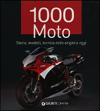 1000 moto. Storia, modelli, tecnica dalle origini a oggi