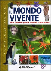 Il mondo vivente. Vita, funzioni, piante, animali, corpo umano