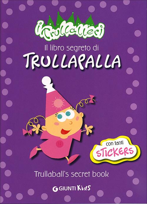 Il libro segreto di Trullapalla-Trullaball's secret book. I trullareri. Con adesivi