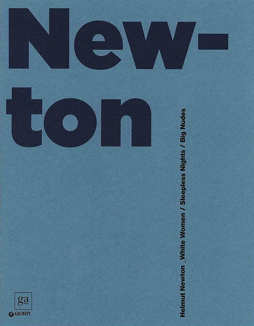 Helmut Newton. White Women, Sleepless Nights, Big Nudes. Catalogo della mostra (Roma, 6 marzo-21 luglio 2013)