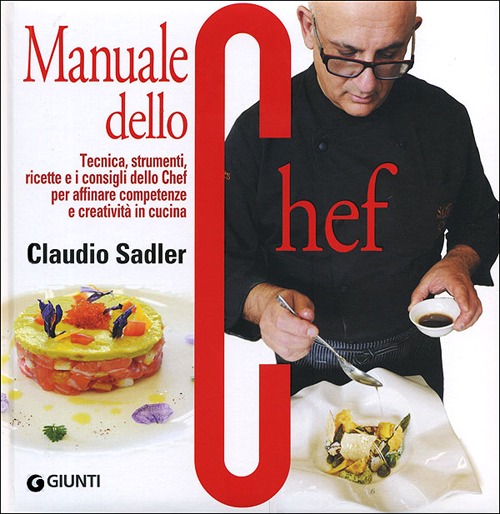 Manuale dello chef. Tecnica, strumenti, ricette. I consigli dello chef per affinare competenze e creatività in cucina