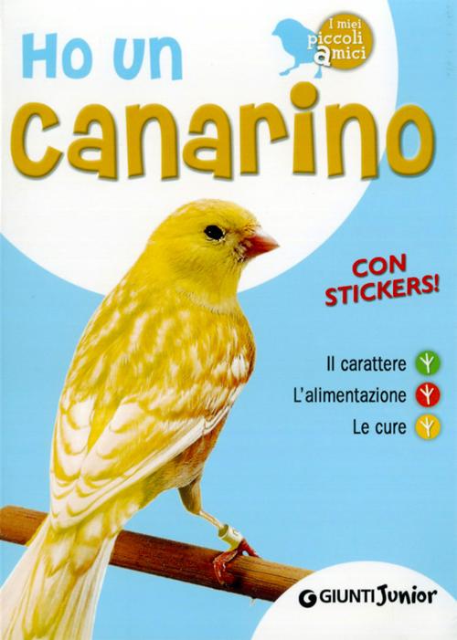 Ho un canarino. Il carattere, l'alimentazione, le cure. Con adesivi