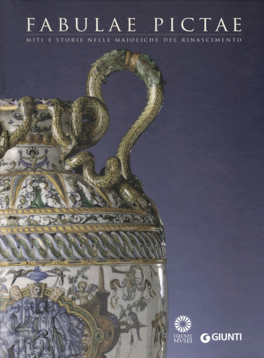 Fabulae Pictae. Miti e storie nelle maioliche del Rinascimento. Catalogo della mostra (Firenze, 16 maggio-16 settembre 2012)