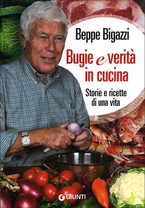 Bugie e verità in cucina. Storie e ricette di una vita