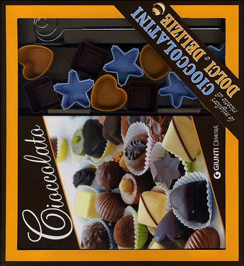 Cioccolato. Le migliori ricette di cioccolatini, dolci e delizie