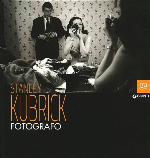 Stanley Kubrick fotografo. Catalogo della mostra (Napoli, 13 luglio-9 settembre 2012)