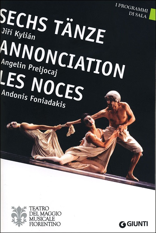 Sechs Tänze, Jirí Kylián. Annonciation, Angelin Preljocaj. Les Noces, Andonis Foniadakis