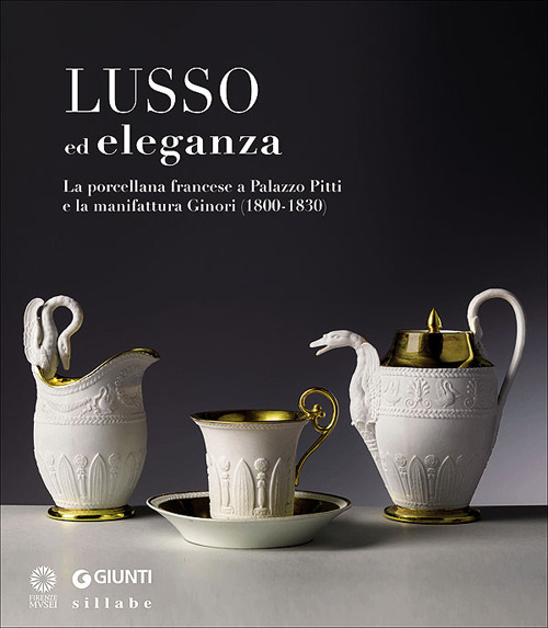 Lusso ed eleganza. La porcellana francese a Palazzo Pitti e la manifattura Ginori (1800-1830). Catalogo della mostra (Firenze, 19 marzo-23 giugno 2013)