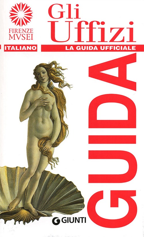 Gli Uffizi. La guida ufficiale