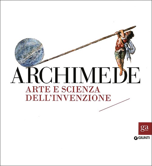 Archimede. Arte e scienza dell'invenzione